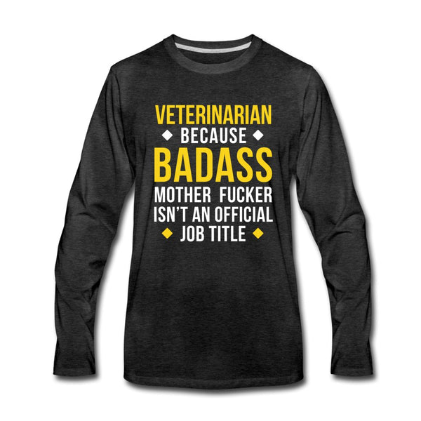 Veterinarian because badass mother fucker isn't an official job title Unisex Premium Long Sleeve T-Shirt-Men's Premium Long Sleeve T-Shirt | Spreadshirt 875-I love Veterinary