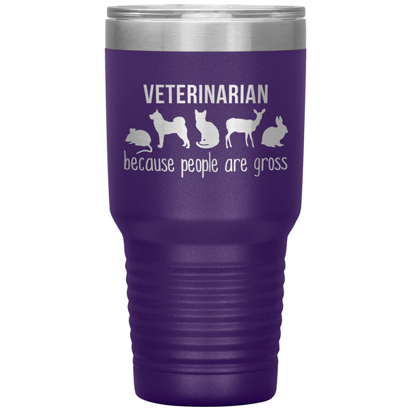Veterinarian: because people are gross 30oz Vacuum Tumbler-Tumblers-I love Veterinary