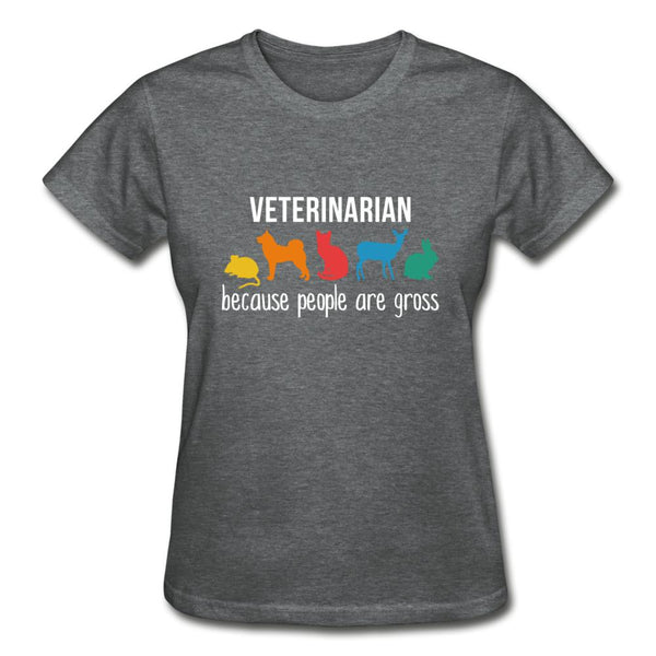Veterinarian: because people are gross Gildan Ultra Cotton Ladies T-Shirt-Ultra Cotton Ladies T-Shirt | Gildan G200L-I love Veterinary