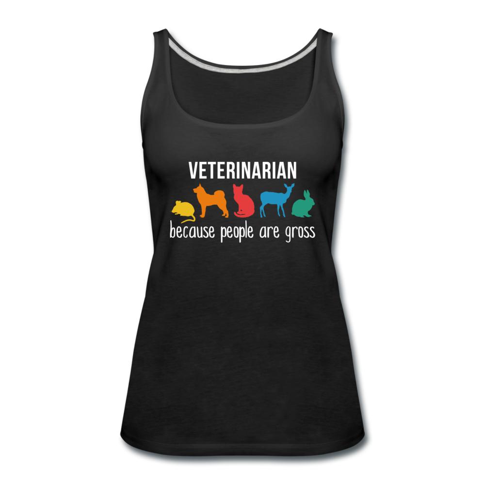 Veterinarian: because people are gross Women's Tank Top-Women’s Premium Tank Top | Spreadshirt 917-I love Veterinary