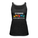 Veterinarian: because people are gross Women's Tank Top-Women’s Premium Tank Top | Spreadshirt 917-I love Veterinary