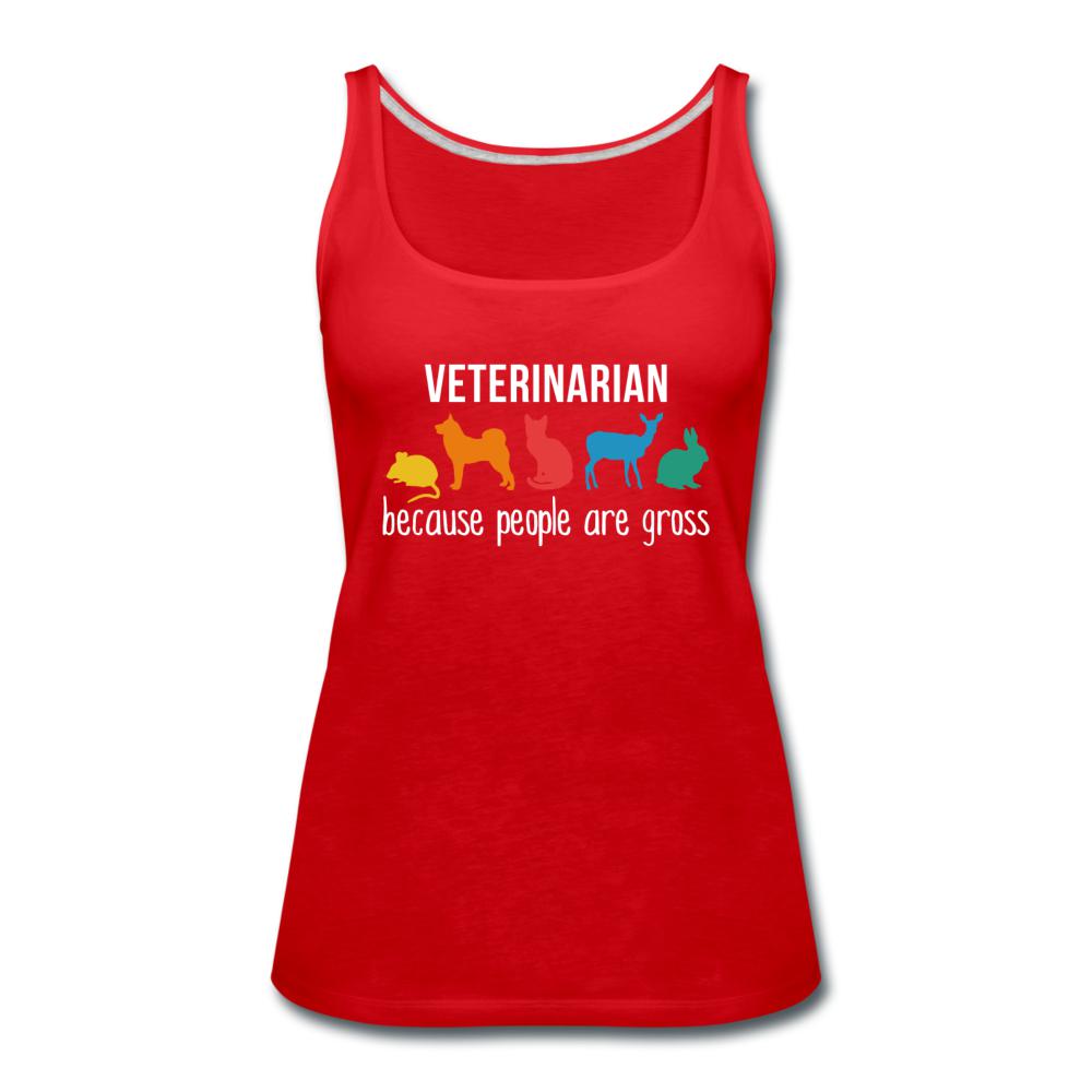 Veterinarian: because people are gross Women's Tank Top-Women’s Premium Tank Top | Spreadshirt 917-I love Veterinary