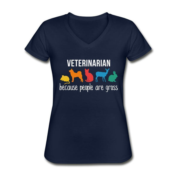 Veterinarian: because people are gross Women's V-Neck T-Shirt-Women's V-Neck T-Shirt | Fruit of the Loom L39VR-I love Veterinary