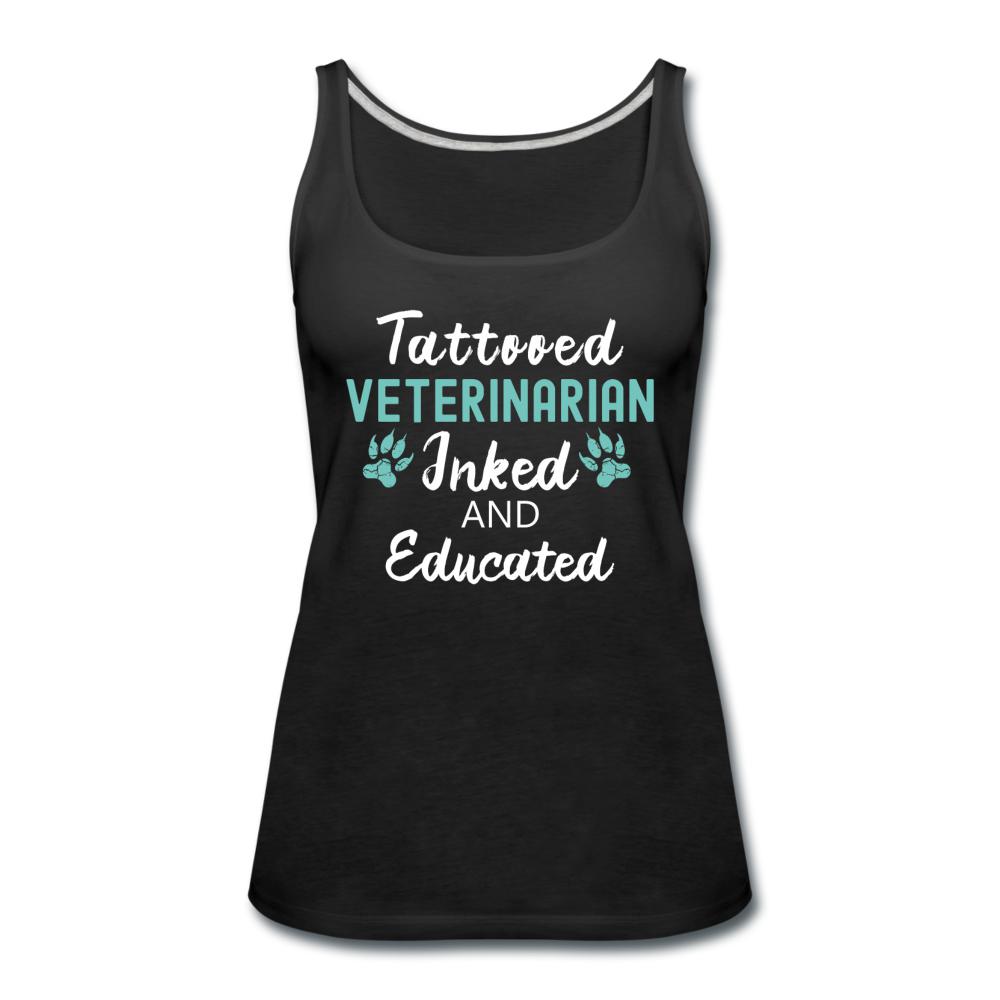 Veterinarian- Inked and Educated Women's Tank Top-Women’s Premium Tank Top | Spreadshirt 917-I love Veterinary