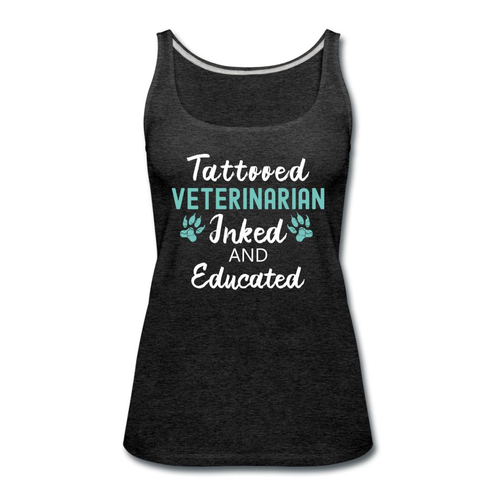 Veterinarian- Inked and Educated Women's Tank Top-Women’s Premium Tank Top | Spreadshirt 917-I love Veterinary