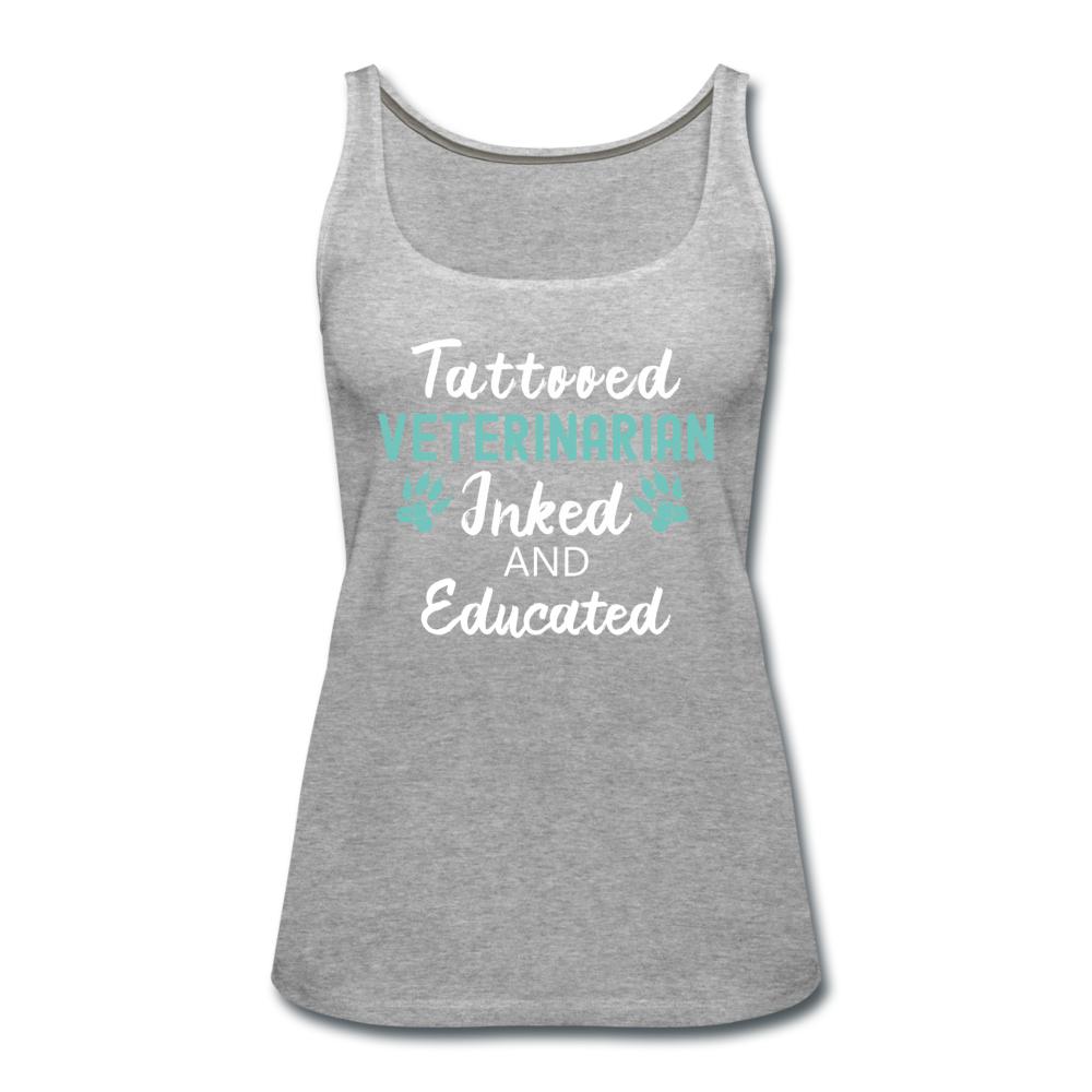 Veterinarian- Inked and Educated Women's Tank Top-Women’s Premium Tank Top | Spreadshirt 917-I love Veterinary