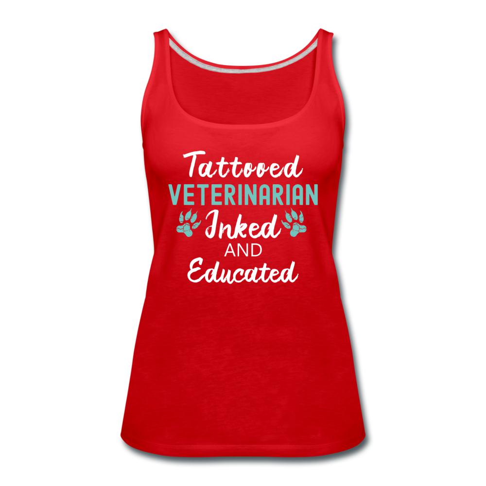 Veterinarian- Inked and Educated Women's Tank Top-Women’s Premium Tank Top | Spreadshirt 917-I love Veterinary