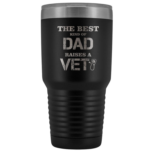 Veterinarian- The best kind of Dad raises a Vet 30oz Vacuum Tumbler-Tumblers-I love Veterinary
