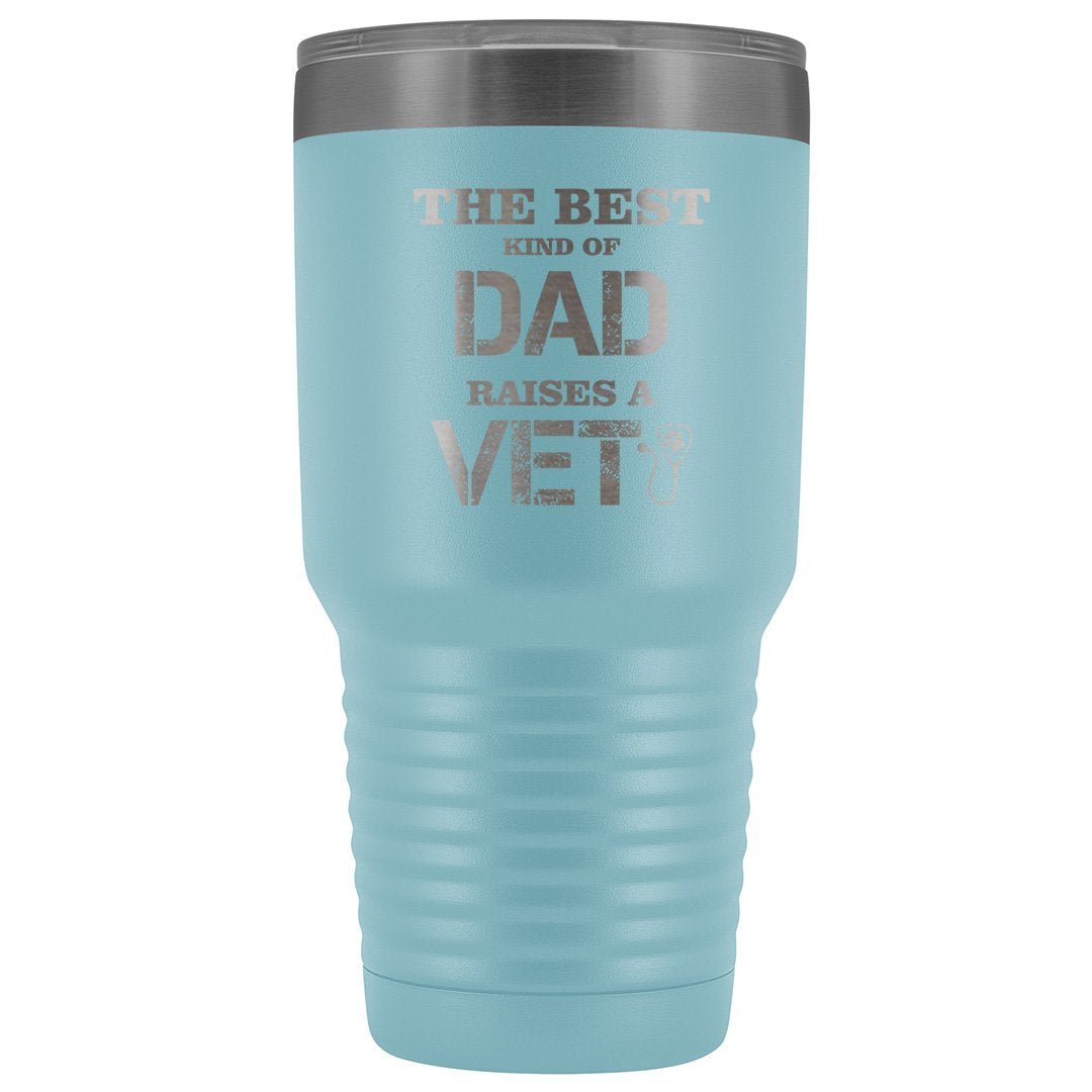Veterinarian- The best kind of Dad raises a Vet 30oz Vacuum Tumbler-Tumblers-I love Veterinary