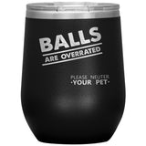 Veterinary - Balls are overrated Vacuum Tumbler 12 oz-Wine Tumbler-I love Veterinary