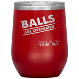 Veterinary - Balls are overrated Vacuum Tumbler 12 oz-Wine Tumbler-I love Veterinary