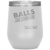 Veterinary - Balls are overrated Vacuum Tumbler 12 oz-Wine Tumbler-I love Veterinary