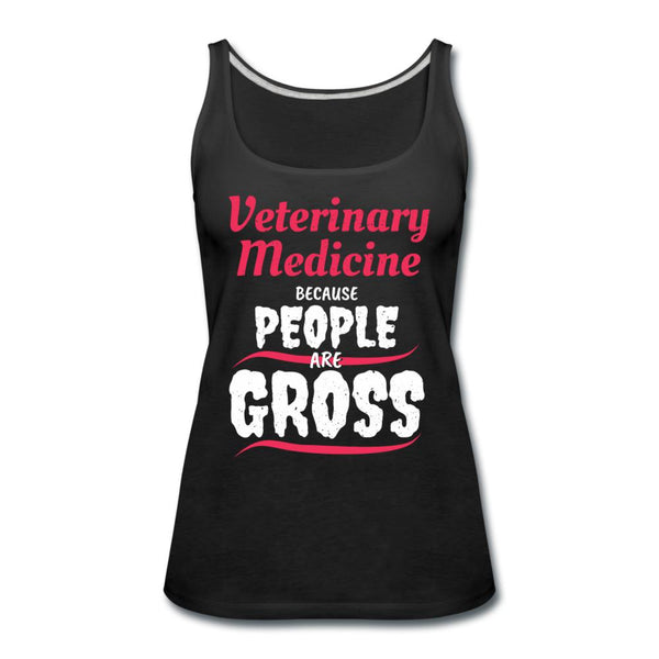 Veterinary because people are Gross Women's Tank Top-Women’s Premium Tank Top | Spreadshirt 917-I love Veterinary