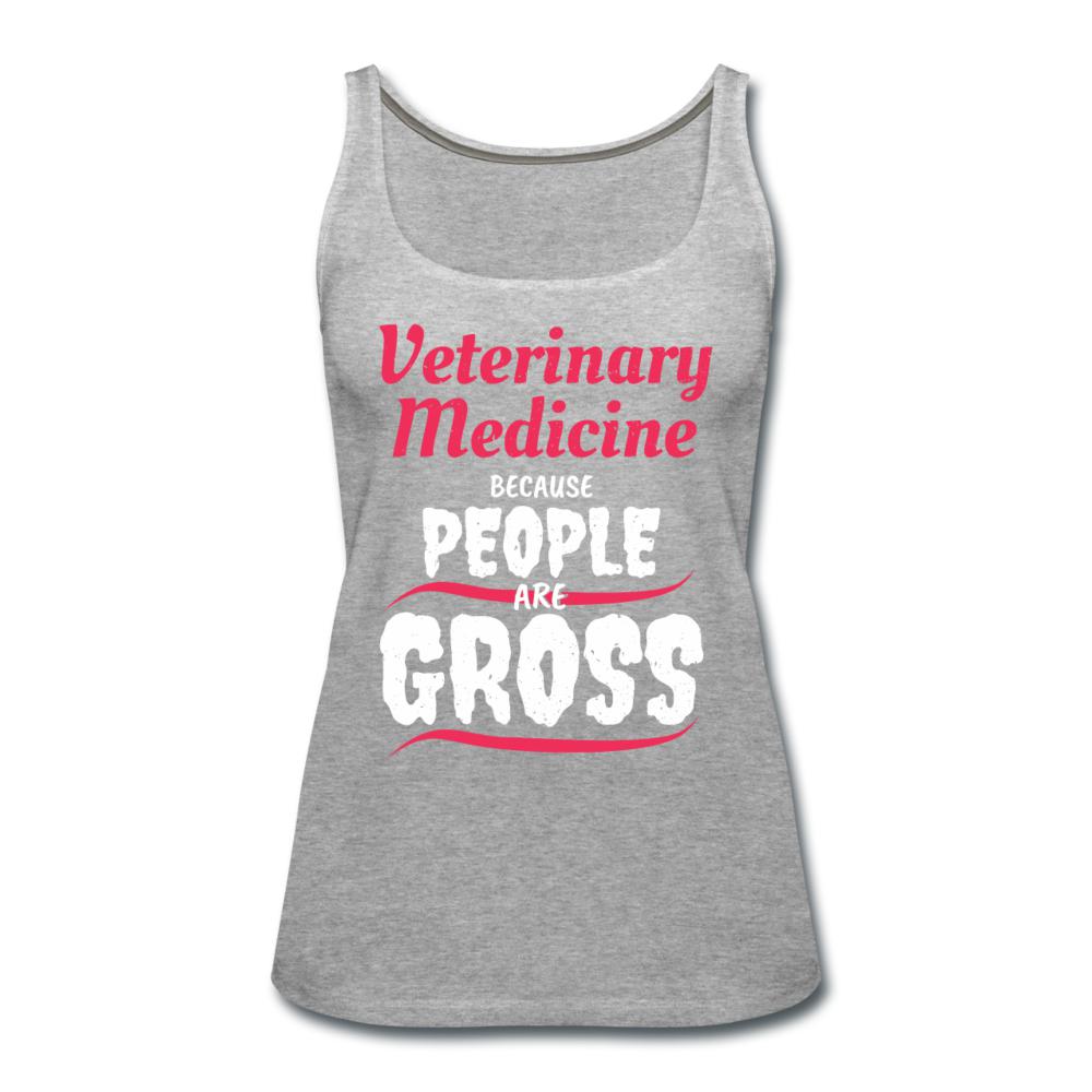 Veterinary because people are Gross Women's Tank Top-Women’s Premium Tank Top | Spreadshirt 917-I love Veterinary
