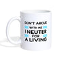 Veterinary - Don't argue with me I neuter for a living Coffee or Tea Mug-Coffee/Tea Mug | BestSub B101AA-I love Veterinary