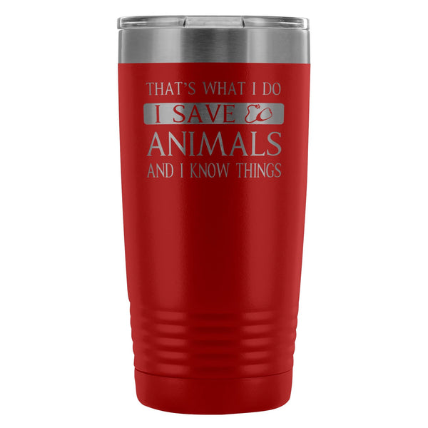 Veterinary- I Save Animals and I Know Things 20oz Vacuum Tumbler-Tumblers-I love Veterinary