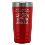 Veterinary- If you want me to listen to you 20oz Vacuum Tumbler-Tumblers-I love Veterinary
