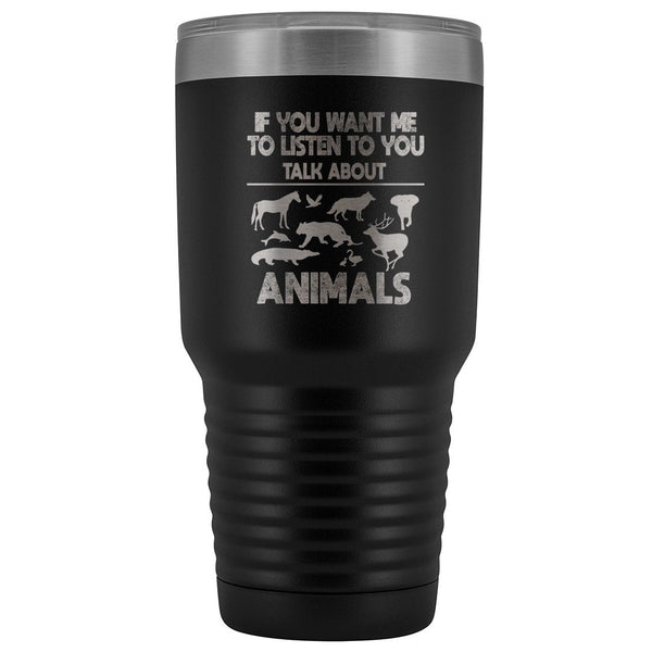 Veterinary- If you want me to listen to you 30oz Vacuum Tumbler-Tumblers-I love Veterinary