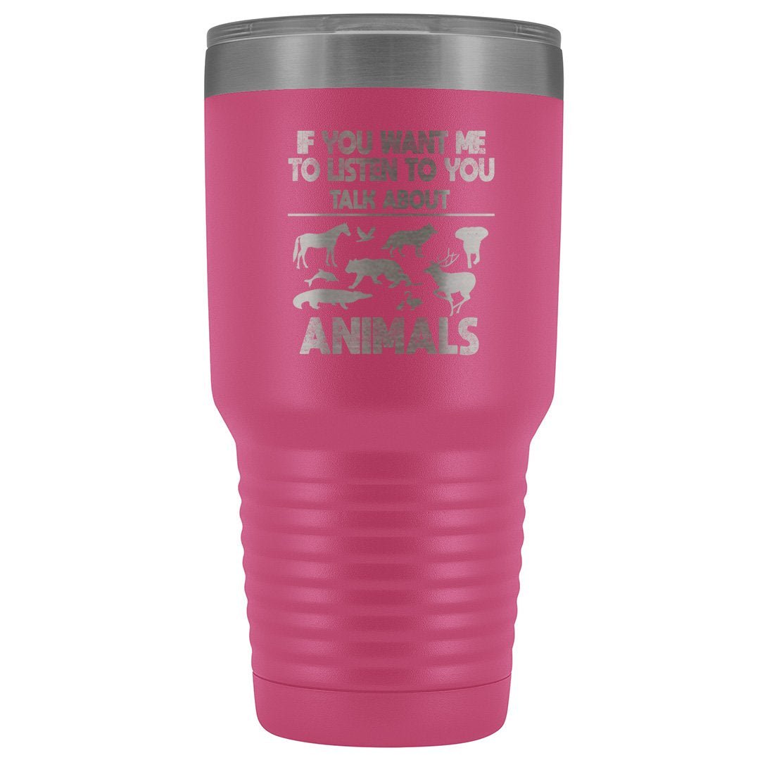 Veterinary- If you want me to listen to you 30oz Vacuum Tumbler-Tumblers-I love Veterinary