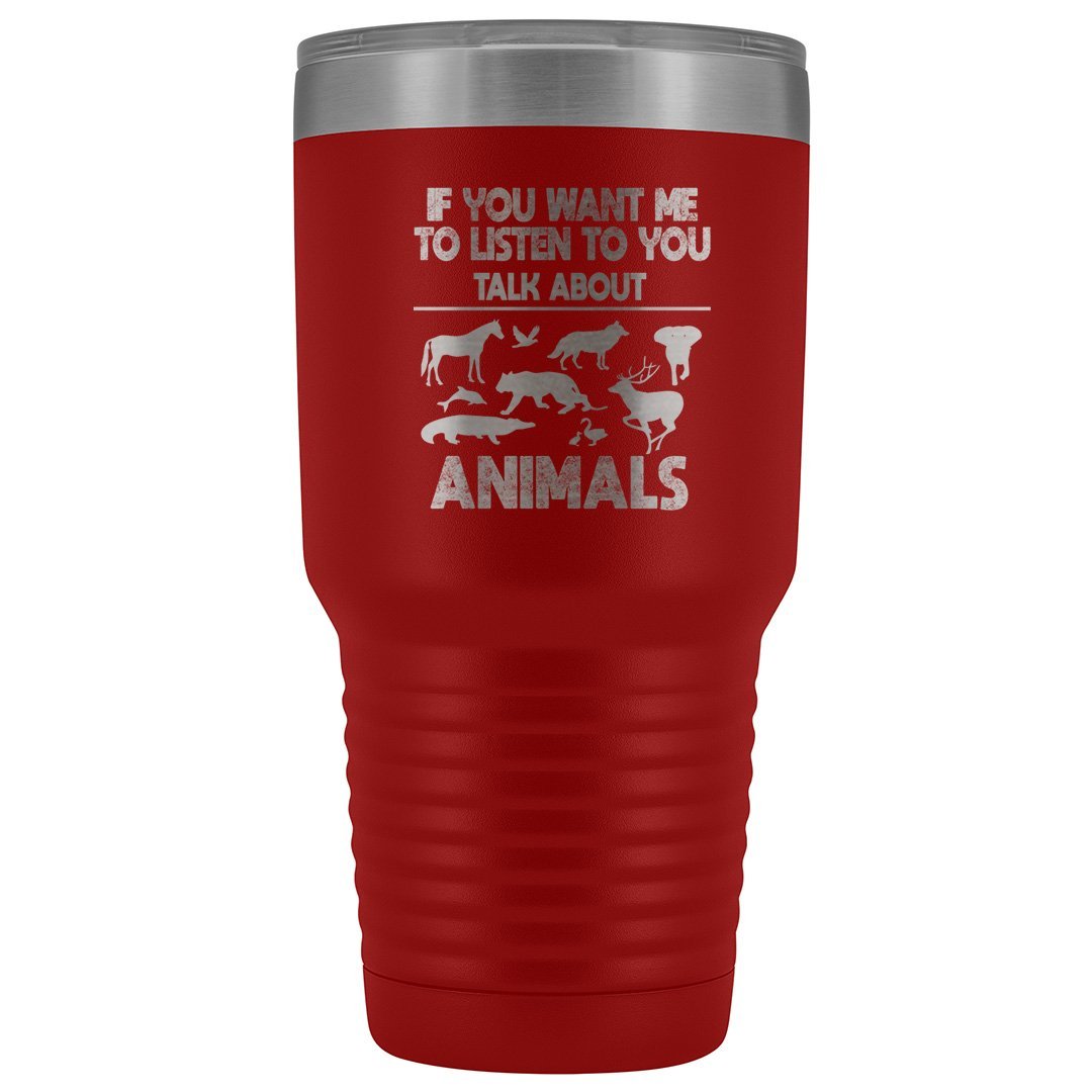 Veterinary- If you want me to listen to you 30oz Vacuum Tumbler-Tumblers-I love Veterinary