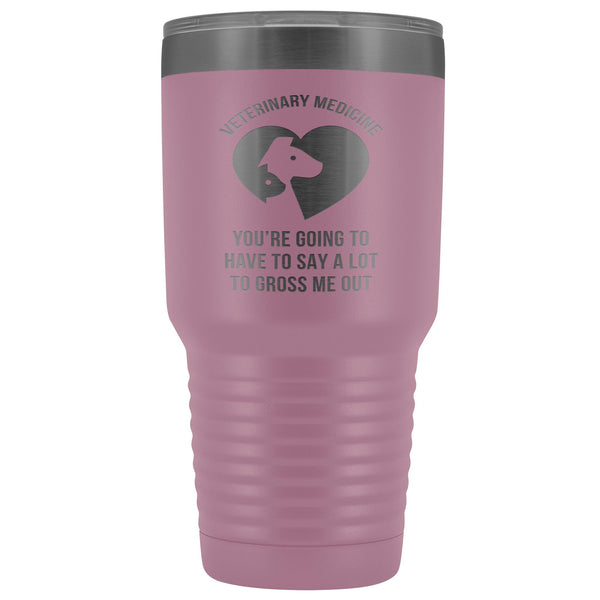Veterinary Medecine, you're going to have to say a lot to gross me out 30oz Vacuum Tumbler-Tumblers-I love Veterinary