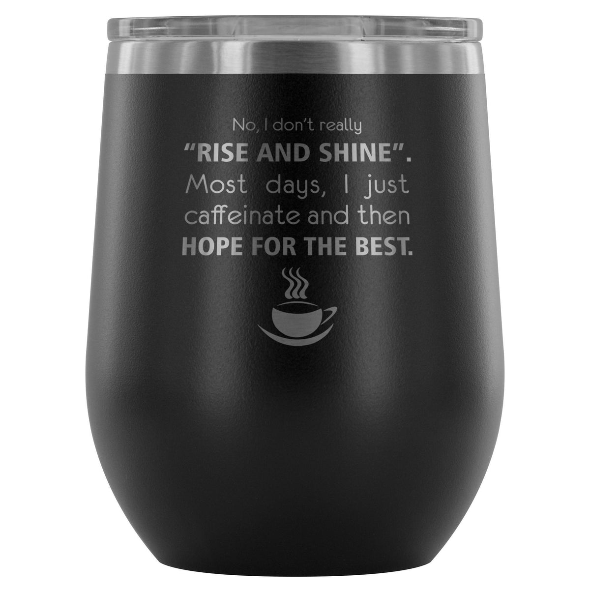 Veterinary- No, I don't really "rise and shine" 12oz Wine Tumbler-Wine Tumbler-I love Veterinary