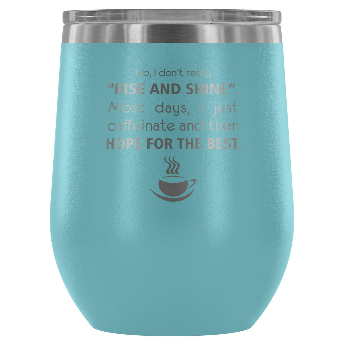 Veterinary- No, I don't really "rise and shine" 12oz Wine Tumbler-Wine Tumbler-I love Veterinary