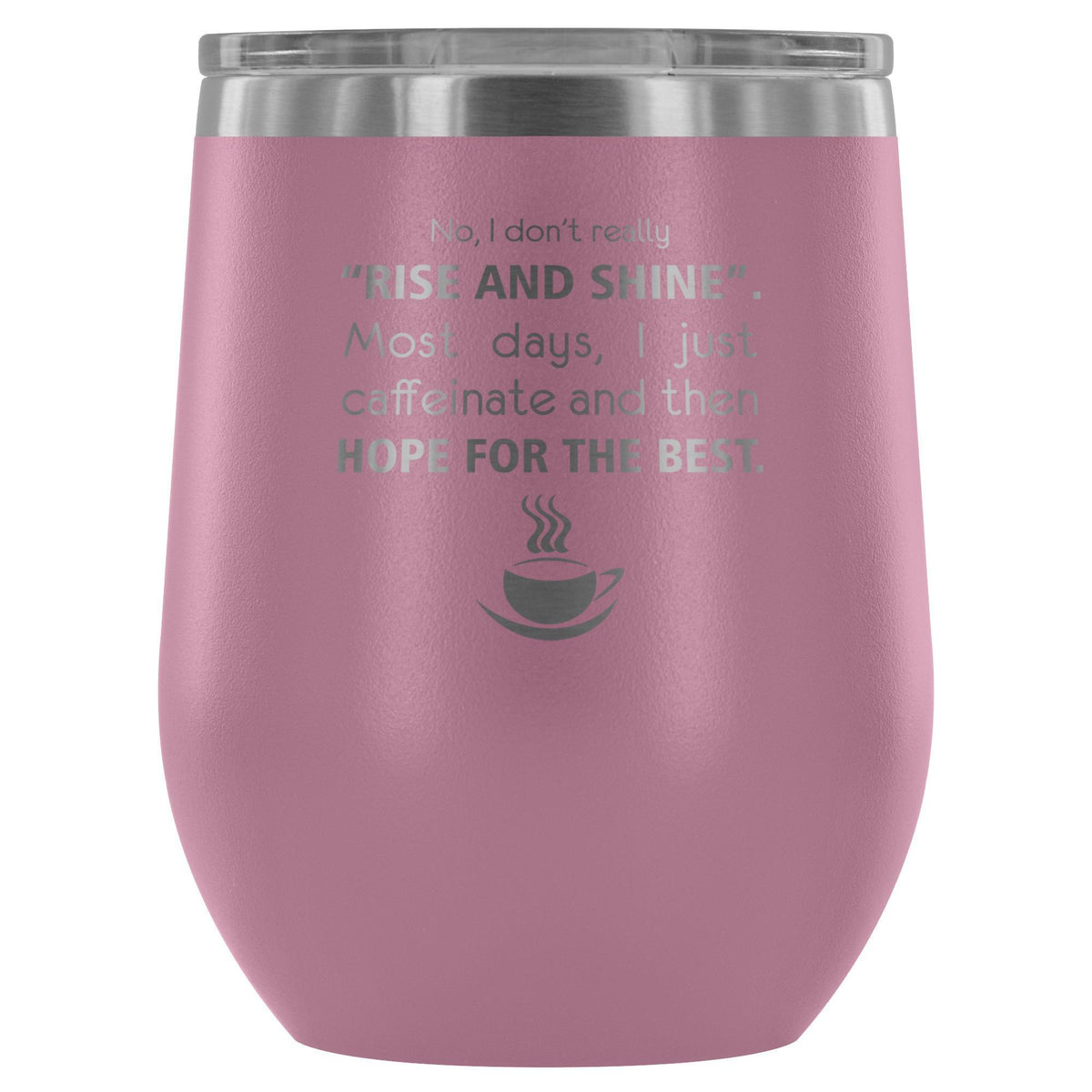 Veterinary- No, I don't really "rise and shine" 12oz Wine Tumbler-Wine Tumbler-I love Veterinary