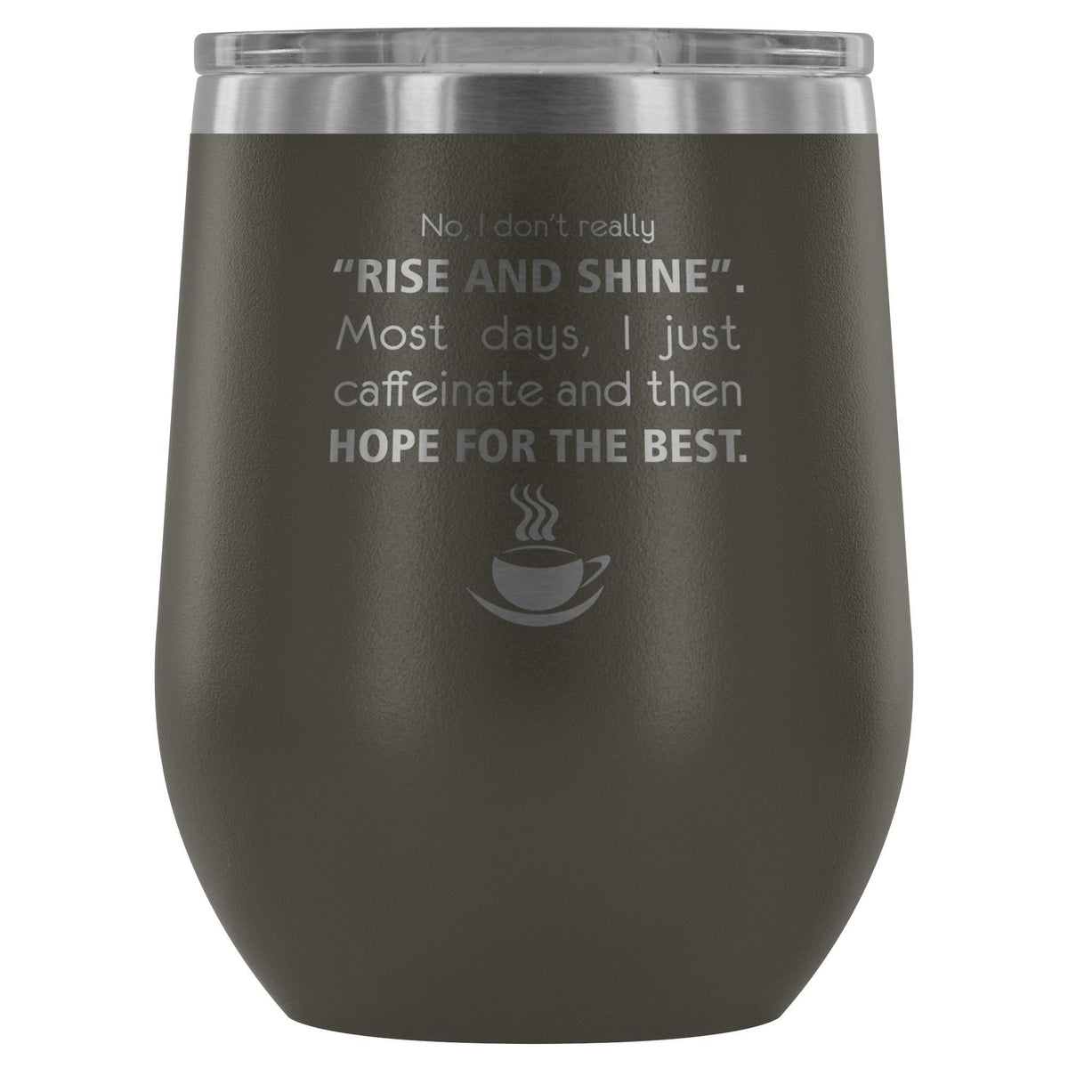 Veterinary- No, I don't really "rise and shine" 12oz Wine Tumbler-Wine Tumbler-I love Veterinary