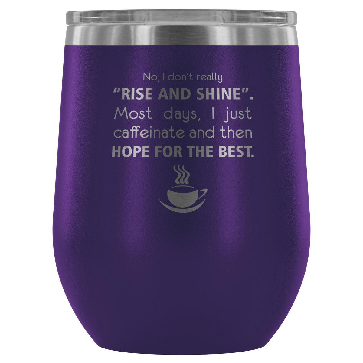 Veterinary- No, I don't really "rise and shine" 12oz Wine Tumbler-Wine Tumbler-I love Veterinary