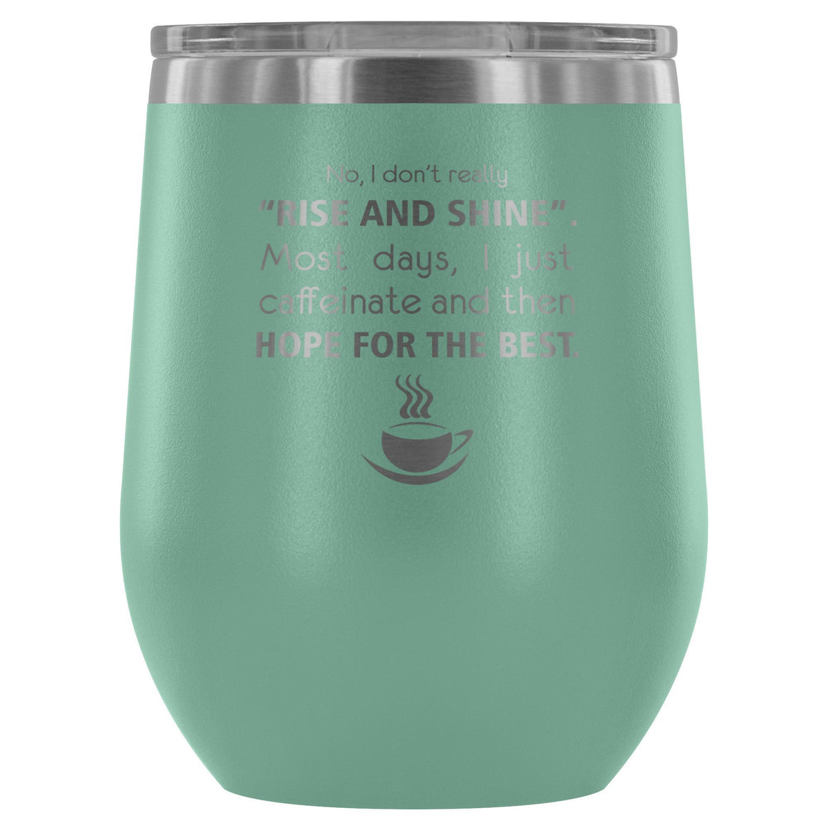 Veterinary- No, I don't really "rise and shine" 12oz Wine Tumbler-Wine Tumbler-I love Veterinary