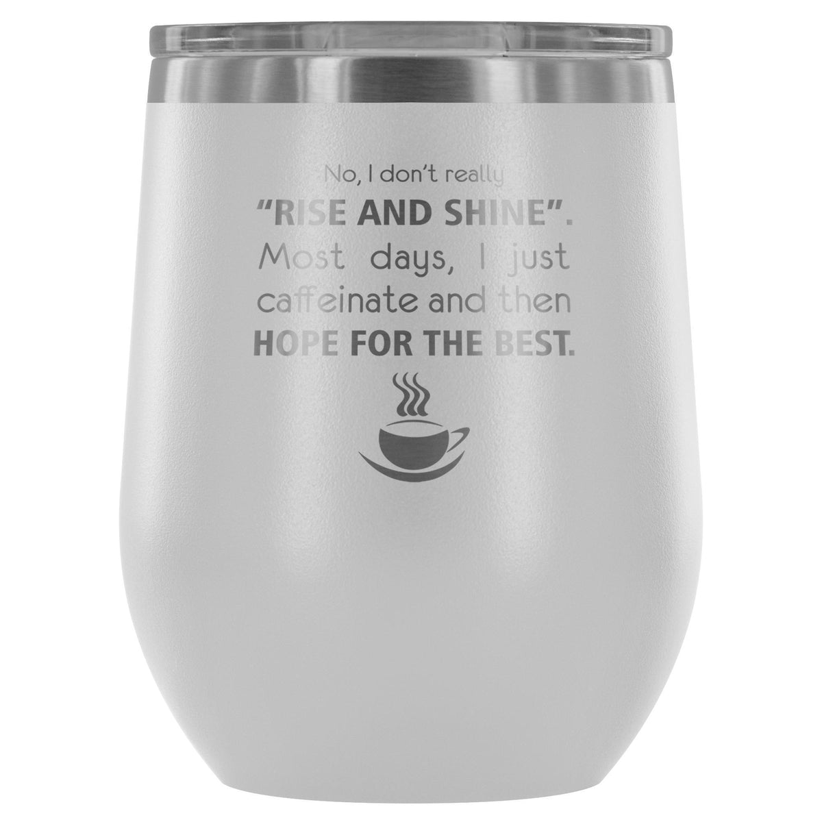 Veterinary- No, I don't really "rise and shine" 12oz Wine Tumbler-Wine Tumbler-I love Veterinary