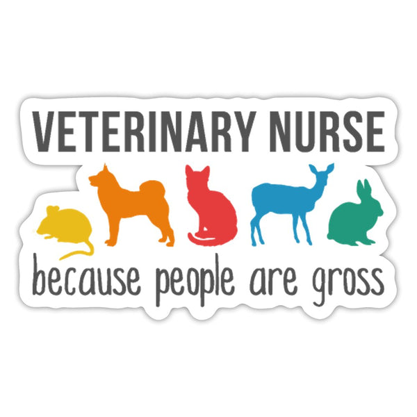 Veterinary Nurse Because People Are Gross Sticker-Sticker-I love Veterinary