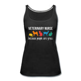 Veterinary nurse: because people are gross Women's Tank Top-Women’s Premium Tank Top | Spreadshirt 917-I love Veterinary
