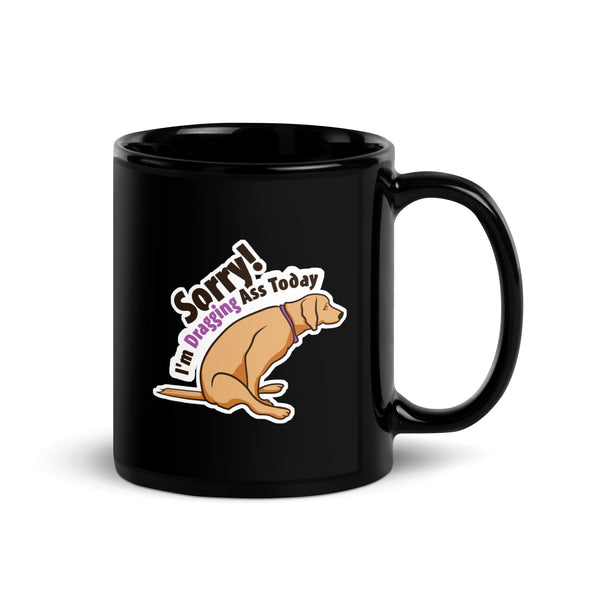 Veterinary - Sorry I'm dragging ass today Black Glossy Mug-Black Glossy Mug-I love Veterinary