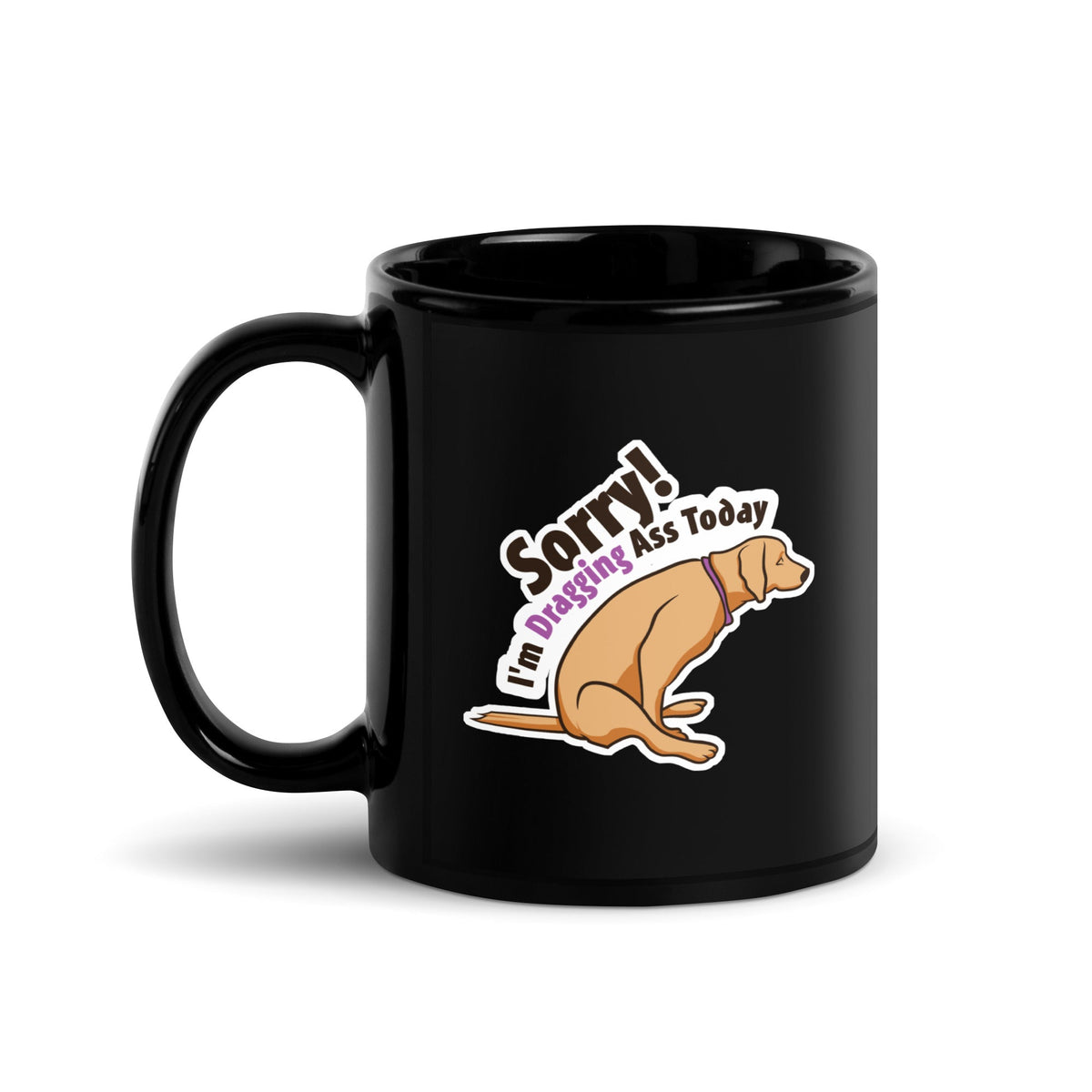 Veterinary - Sorry I'm dragging ass today Black Glossy Mug-Black Glossy Mug-I love Veterinary