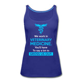 We work in veterinary medicine Women's Tank Top-Women’s Premium Tank Top | Spreadshirt 917-I love Veterinary