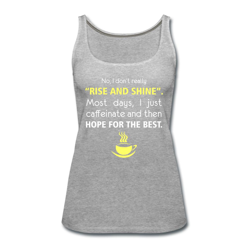 No, I don't really "rise and shine" Women's Tank Top-Women’s Premium Tank Top | Spreadshirt 917-I love Veterinary