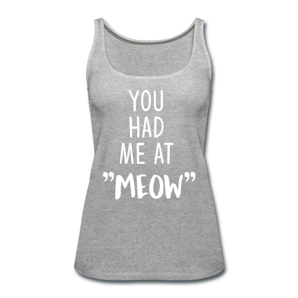You had me at "meow" Women's Tank Top-Women’s Premium Tank Top | Spreadshirt 917-I love Veterinary