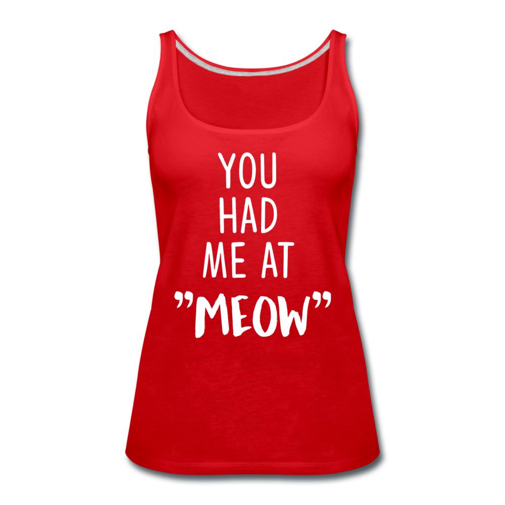 You had me at "meow" Women's Tank Top-Women’s Premium Tank Top | Spreadshirt 917-I love Veterinary