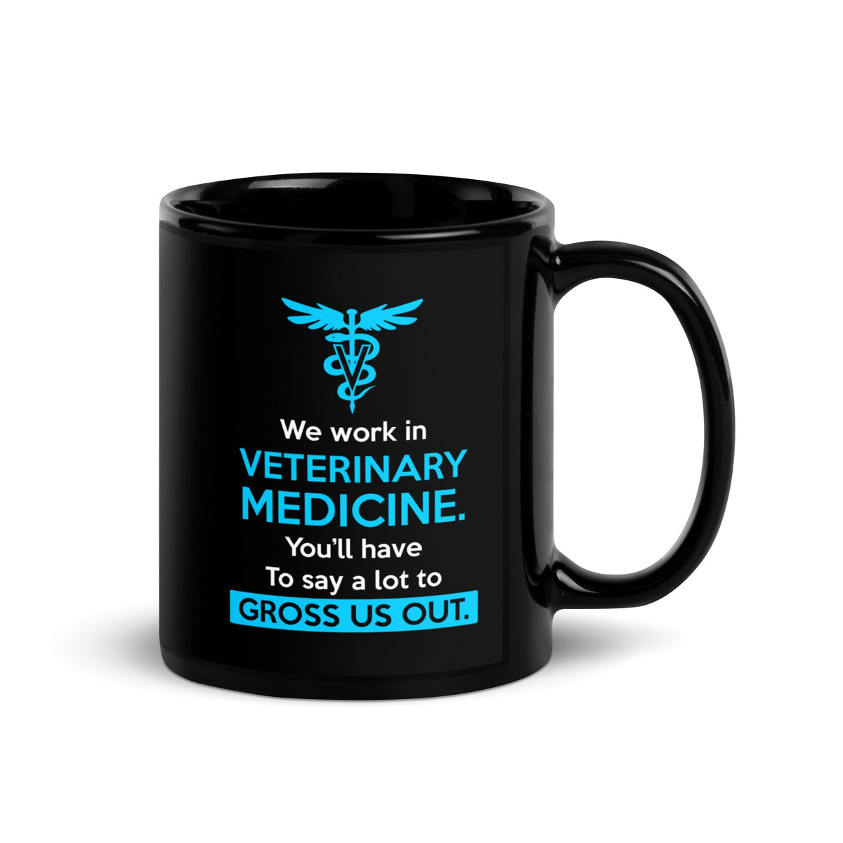 You'll have to do a lot to gross us out Black Glossy Mug-Black Glossy Mug-I love Veterinary