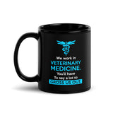 You'll have to do a lot to gross us out Black Glossy Mug-I love Veterinary