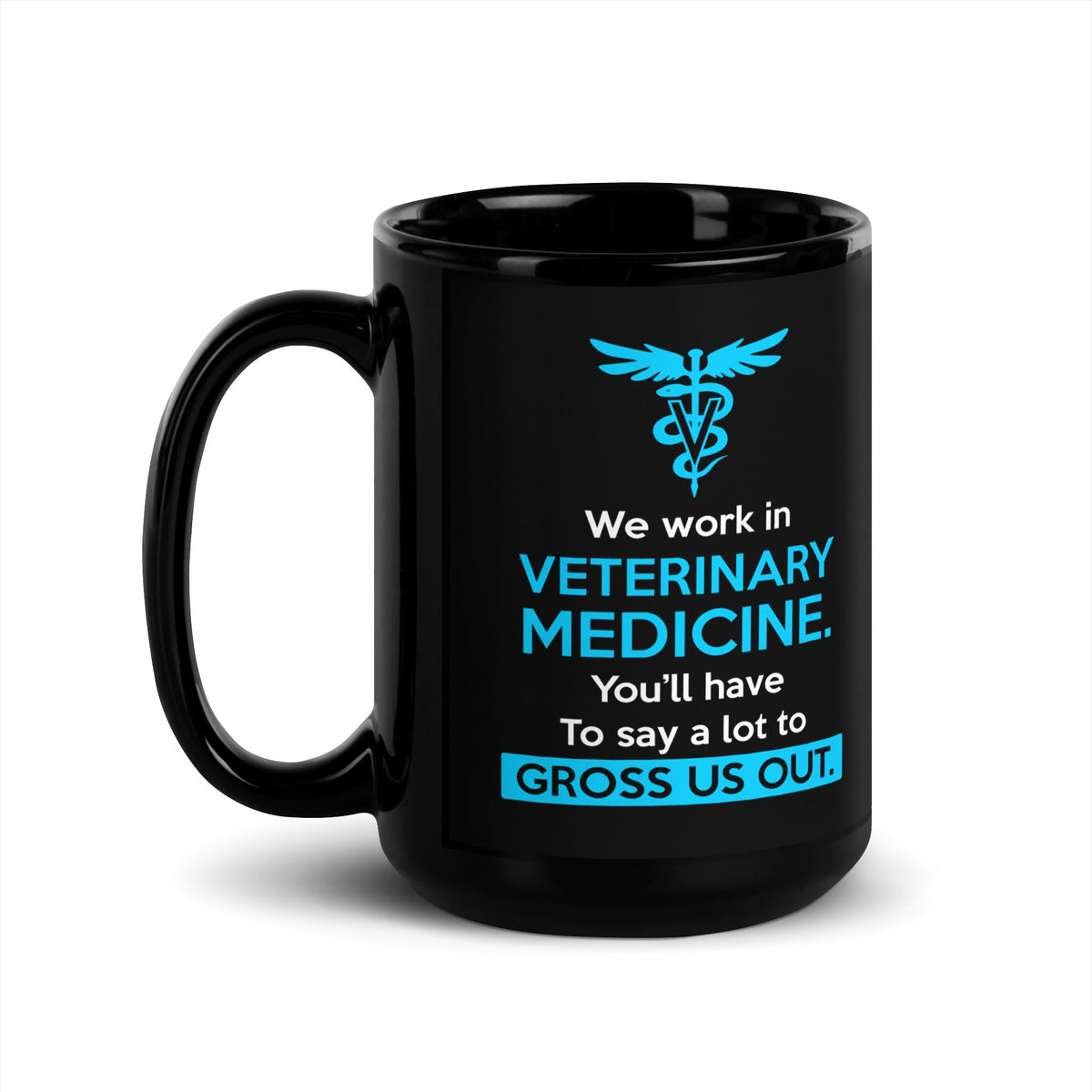 You'll have to do a lot to gross us out Black Glossy Mug-Black Glossy Mug-I love Veterinary